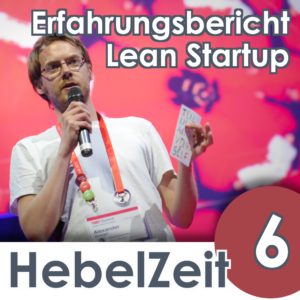 Hebelzeit-Episode 6-Mein Lean Startup Jahr